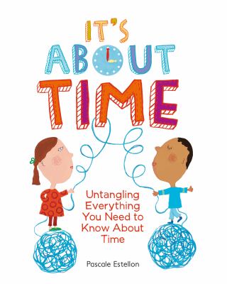 It's about time : untangling everything you need to know about time