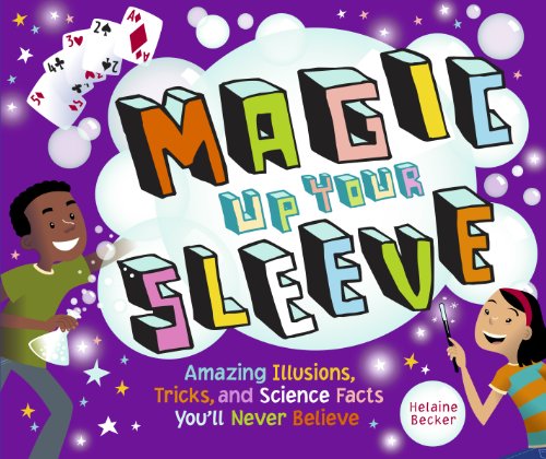 Magic up your sleeve : amazing illusions, tricks, and science facts you'll never believe