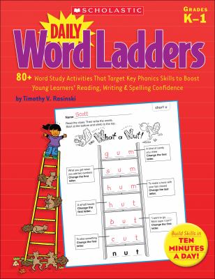 Daily word ladders : grades K - 1 : 80+ word study activities that target key phonics skills to boost young learners' reading, writing & spelling confidence."