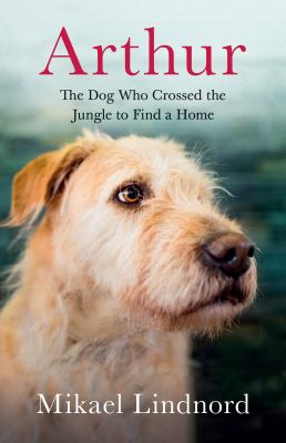 Arthur : the dog who crossed the jungle to find a home